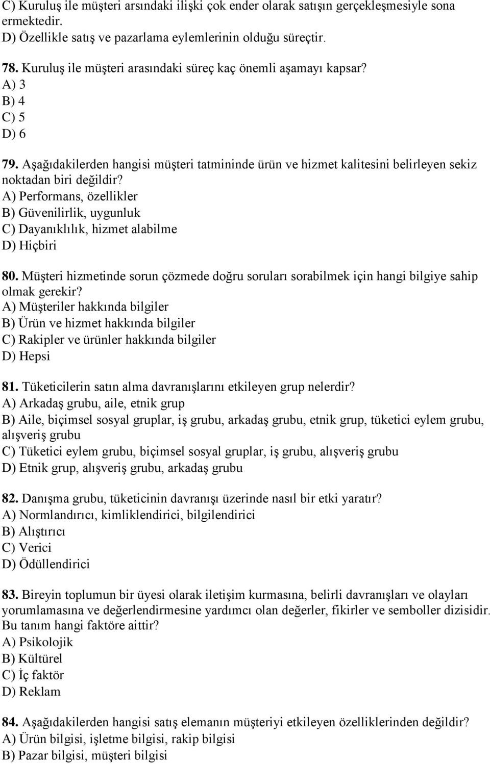 A) Performans, özellikler B) Güvenilirlik, uygunluk C) Dayanıklılık, hizmet alabilme D) Hiçbiri 80. Müşteri hizmetinde sorun çözmede doğru soruları sorabilmek için hangi bilgiye sahip olmak gerekir?