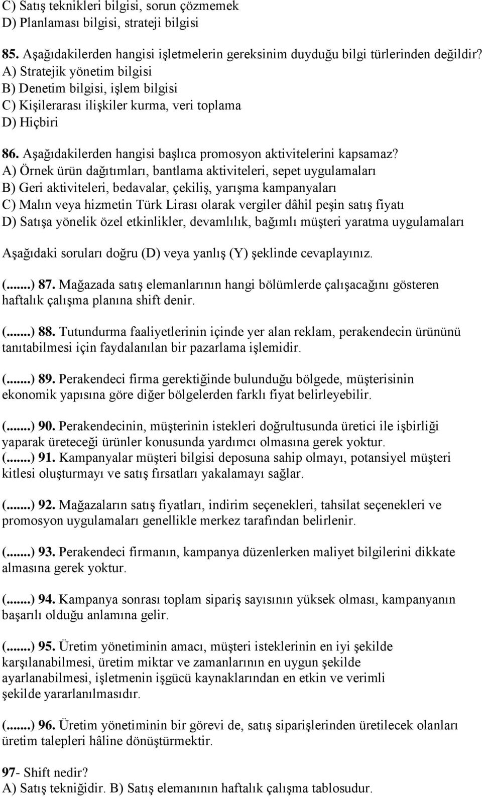 A) Örnek ürün dağıtımları, bantlama aktiviteleri, sepet uygulamaları B) Geri aktiviteleri, bedavalar, çekiliş, yarışma kampanyaları C) Malın veya hizmetin Türk Lirası olarak vergiler dâhil peşin