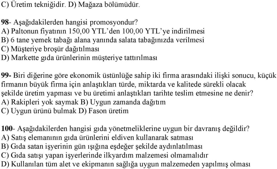 tattırılması 99- Biri diğerine göre ekonomik üstünlüğe sahip iki firma arasındaki ilişki sonucu, küçük firmanın büyük firma için anlaştıkları türde, miktarda ve kalitede sürekli olacak şekilde üretim