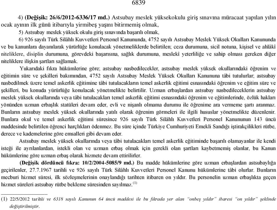 6) 926 sayılı Türk Silâhlı Kuvvetleri Personel Kanununda, 4752 sayılı Astsubay Meslek Yüksek Okulları Kanununda ve bu kanunlara dayanılarak yürürlüğe konulacak yönetmeliklerde belirtilen; ceza