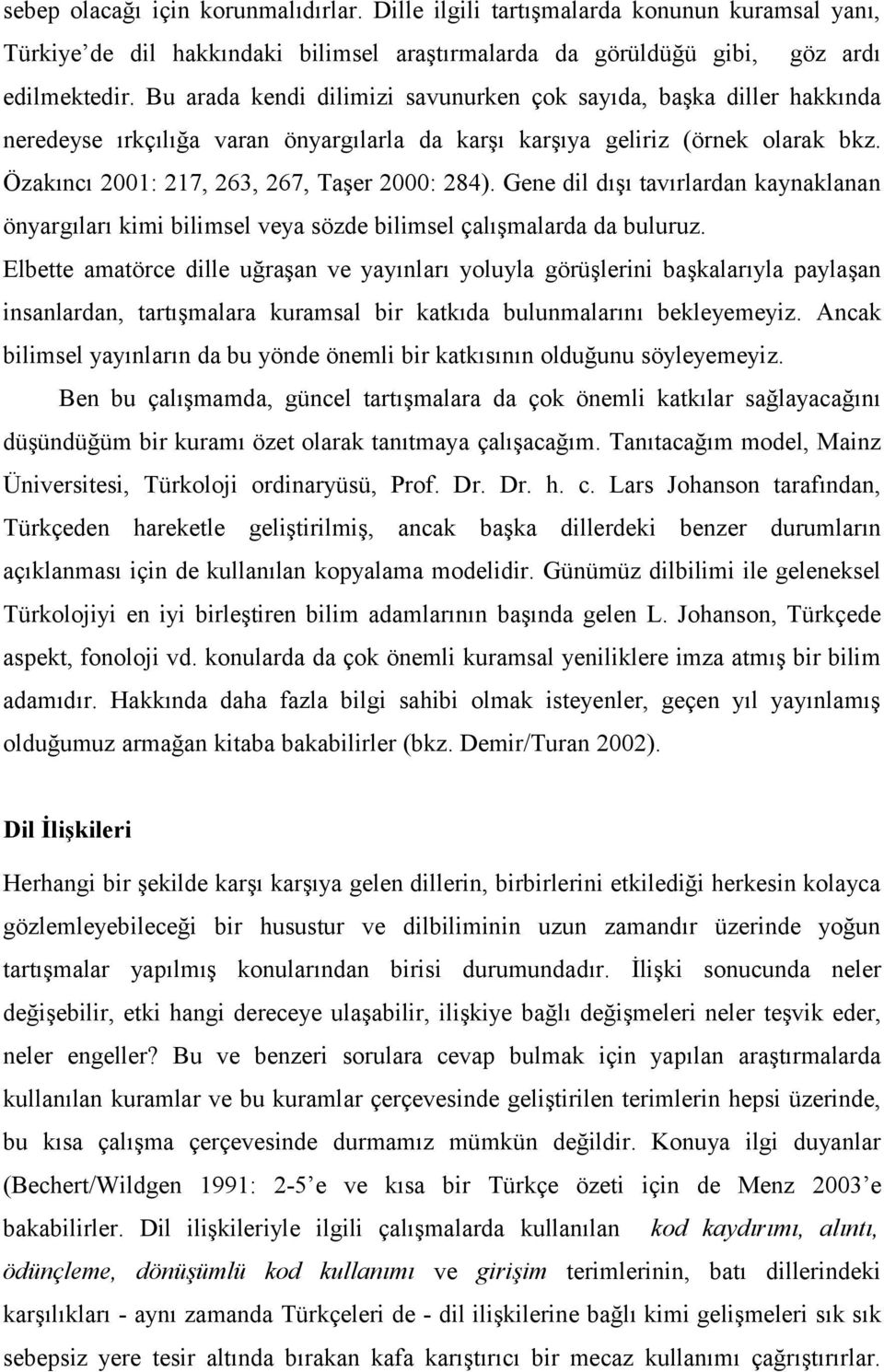 Gene dil dışı tavırlardan kaynaklanan önyargıları kimi bilimsel veya sözde bilimsel çalışmalarda da buluruz.