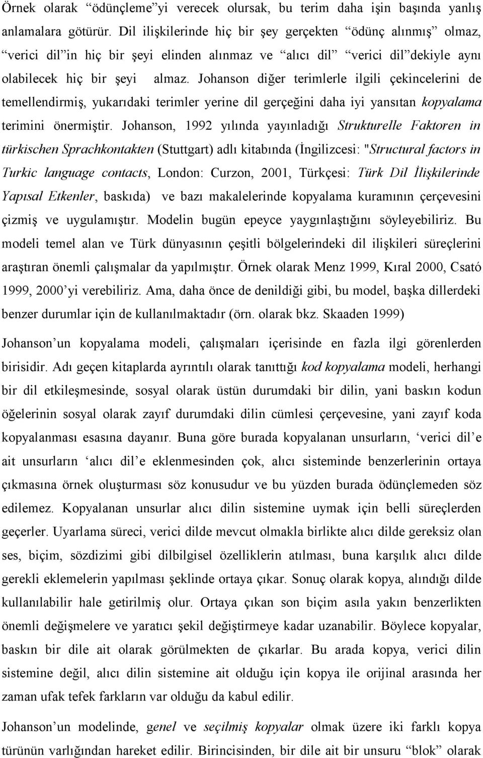 Johanson diğer terimlerle ilgili çekincelerini de temellendirmiş, yukarıdaki terimler yerine dil gerçeğini daha iyi yansıtan kopyalama terimini önermiştir.