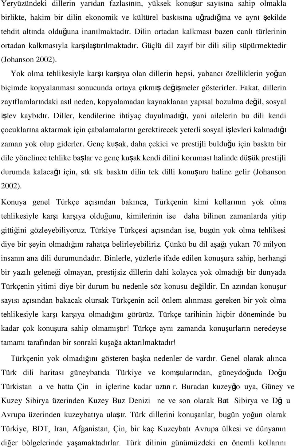 Yok olma tehlikesiyle kar şı karşıya olan dillerin hepsi, yabanc ı özelliklerin yoğ un biçimde kopyalanmas ı sonucunda ortaya çıkm ış değiş meler gösterirler.