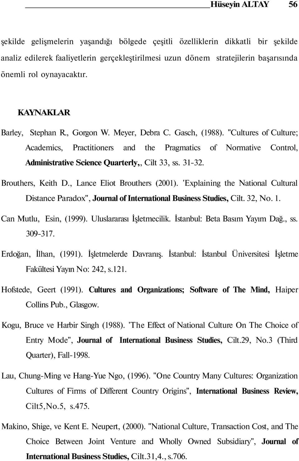 "Cultures of Culture; Academics, Practitioners and the Pragmatics of Normative Control, Administrative Science Quarterly,, Cilt 33, ss. 3-32. Brouthers, Keith D., Lance Eliot Brouthers (200).