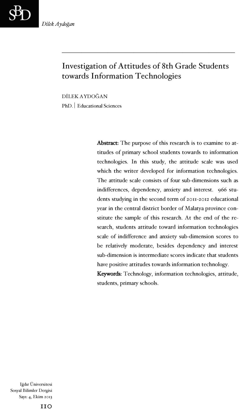 In this study, the attitude scale was used which the writer developed for information technologies.