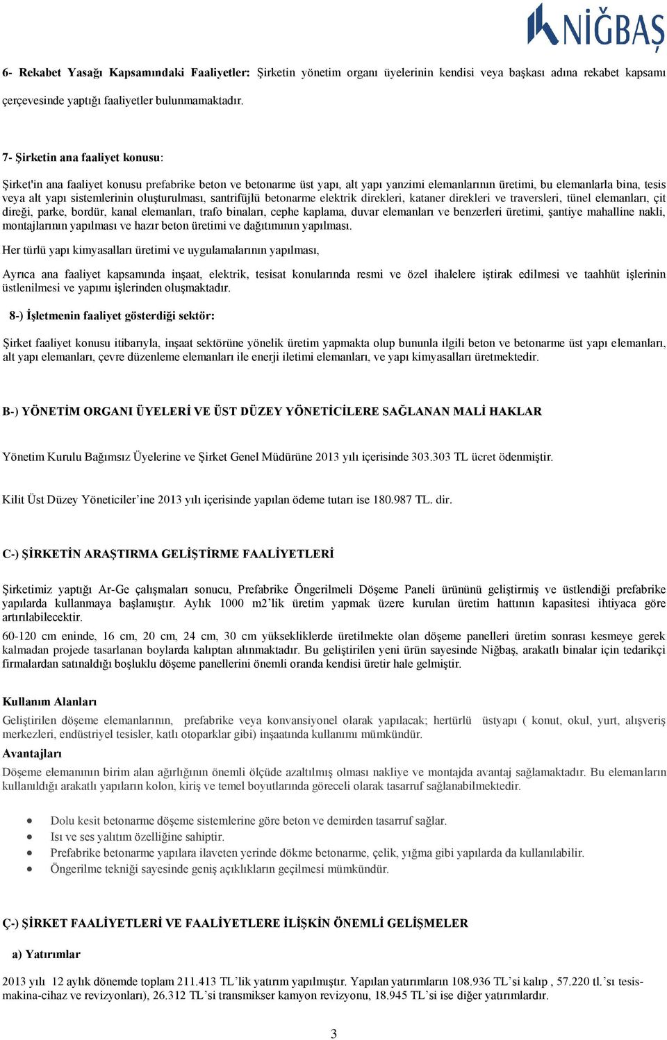 oluşturulması, santrifüjlü betonarme elektrik direkleri, kataner direkleri ve traversleri, tünel elemanları, çit direği, parke, bordür, kanal elemanları, trafo binaları, cephe kaplama, duvar