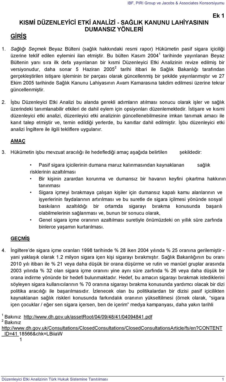 Bu bülten Kasım 2004 1 tarihinde yayınlanan Beyaz Bültenin yanı sıra ilk defa yayınlanan bir kısmi Düzenleyici Etki Analizinin revize edilmiş bir versiyonudur, daha sonar 5 Haziran 2005 2 tarihi