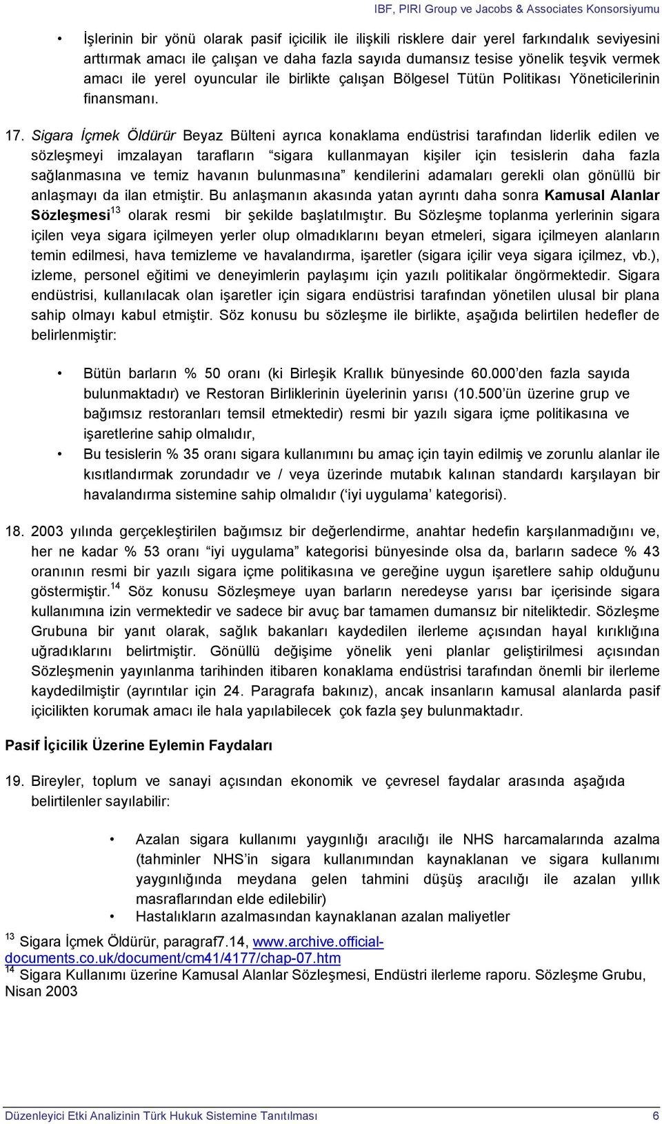 Sigara İçmek Öldürür Beyaz Bülteni ayrıca konaklama endüstrisi tarafından liderlik edilen ve sözleşmeyi imzalayan tarafların sigara kullanmayan kişiler için tesislerin daha fazla sağlanmasına ve