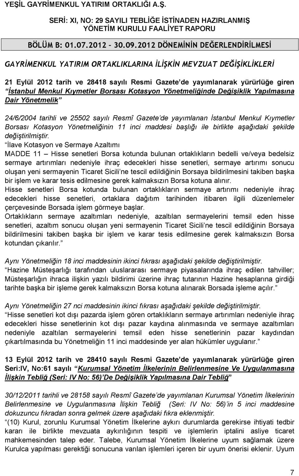 Kıymetler Borsası Kotasyon Yönetmeliğinde Değişiklik Yapılmasına Dair Yönetmelik 24/6/2004 tarihli ve 25502 sayılı Resmî Gazete de yayımlanan İstanbul Menkul Kıymetler Borsası Kotasyon Yönetmeliğinin