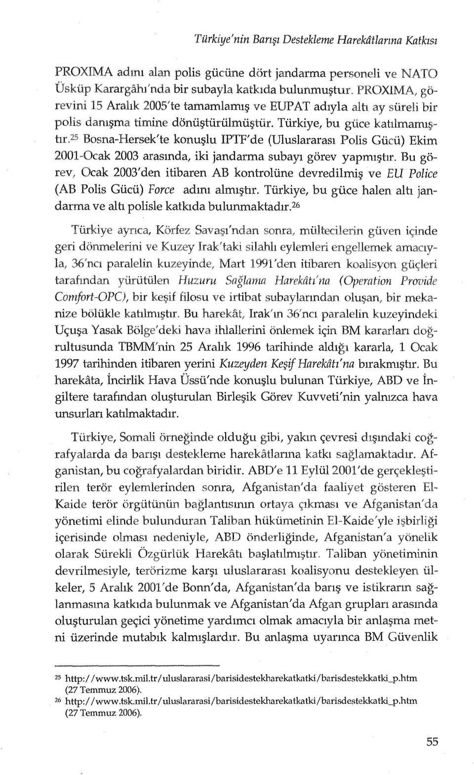 25 Bosna-Hersek'te konu~lu IPTF'de (Uluslararasl Polis Gucu) Ekim 2001-0cak 2003 arasmda, iki jandarma subayl gorev yapml~hr.