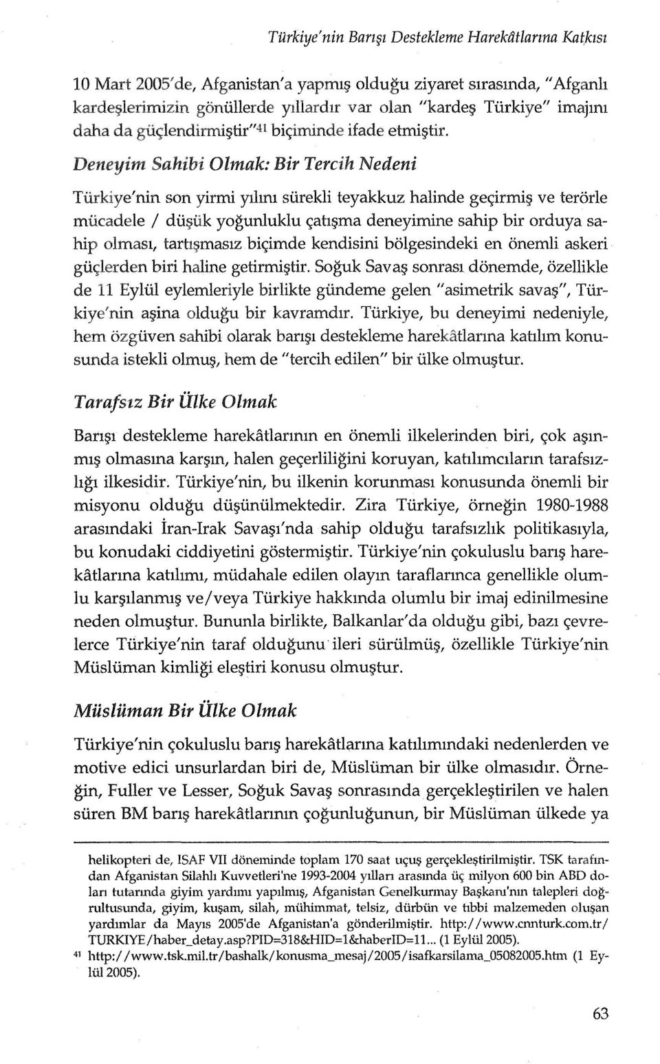 Olmak: Bir Tercih Nedeni Tiirkiye'nin son yirmi ylhm surekli teyakkuz halinde ge<;irmi~ ve terorle mucadele / du1;'uk yogunlukiu <;ah~ma deneyimine sahip bir orduya sahip oimasl, tarh~maslz bi<;imde