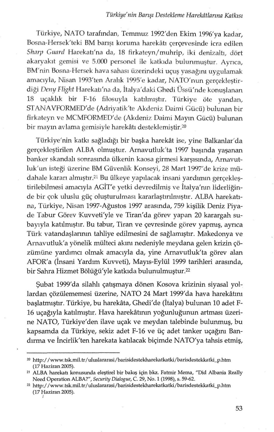 harek ih Utoi'ltoJ"lCHU;;>LU Turkiye'nin katkl sagladlgl bir ba~ka harekat ise, yine Balkanlar'da ger<;ekle~tirilen ALBA olmu~tur.