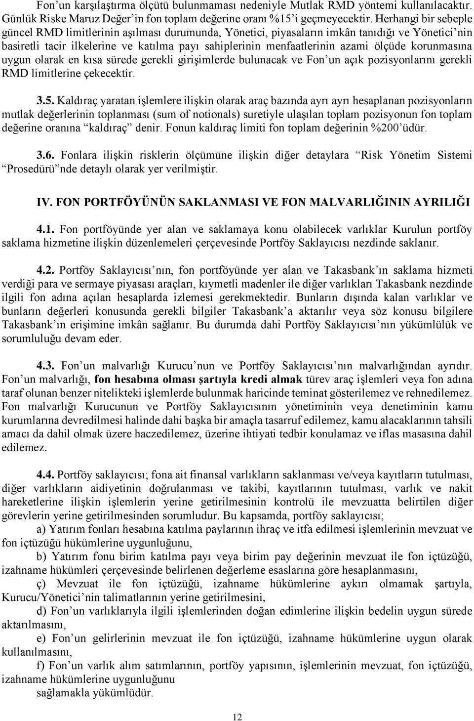 ölçüde korunmasına uygun olarak en kısa sürede gerekli girişimlerde bulunacak ve Fon un açık pozisyonlarını gerekli RMD limitlerine çekecektir. 3.5.