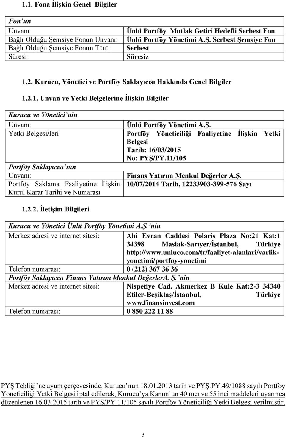 2.1. Unvan ve Yetki Belgelerine İlişkin Bilgiler Kurucu ve Yönetici nin Unvanı: Yetki Belgesi/leri Portföy Saklayıcısı nın Unvanı: Portföy Saklama Faaliyetine İlişkin Kurul Karar Tarihi ve Numarası