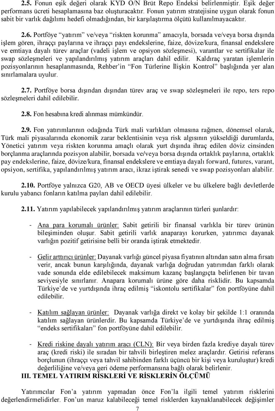 Portföye yatırım ve/veya riskten korunma amacıyla, borsada ve/veya borsa dışında işlem gören, ihraççı paylarına ve ihraççı payı endekslerine, faize, dövize/kura, finansal endekslere ve emtiaya dayalı