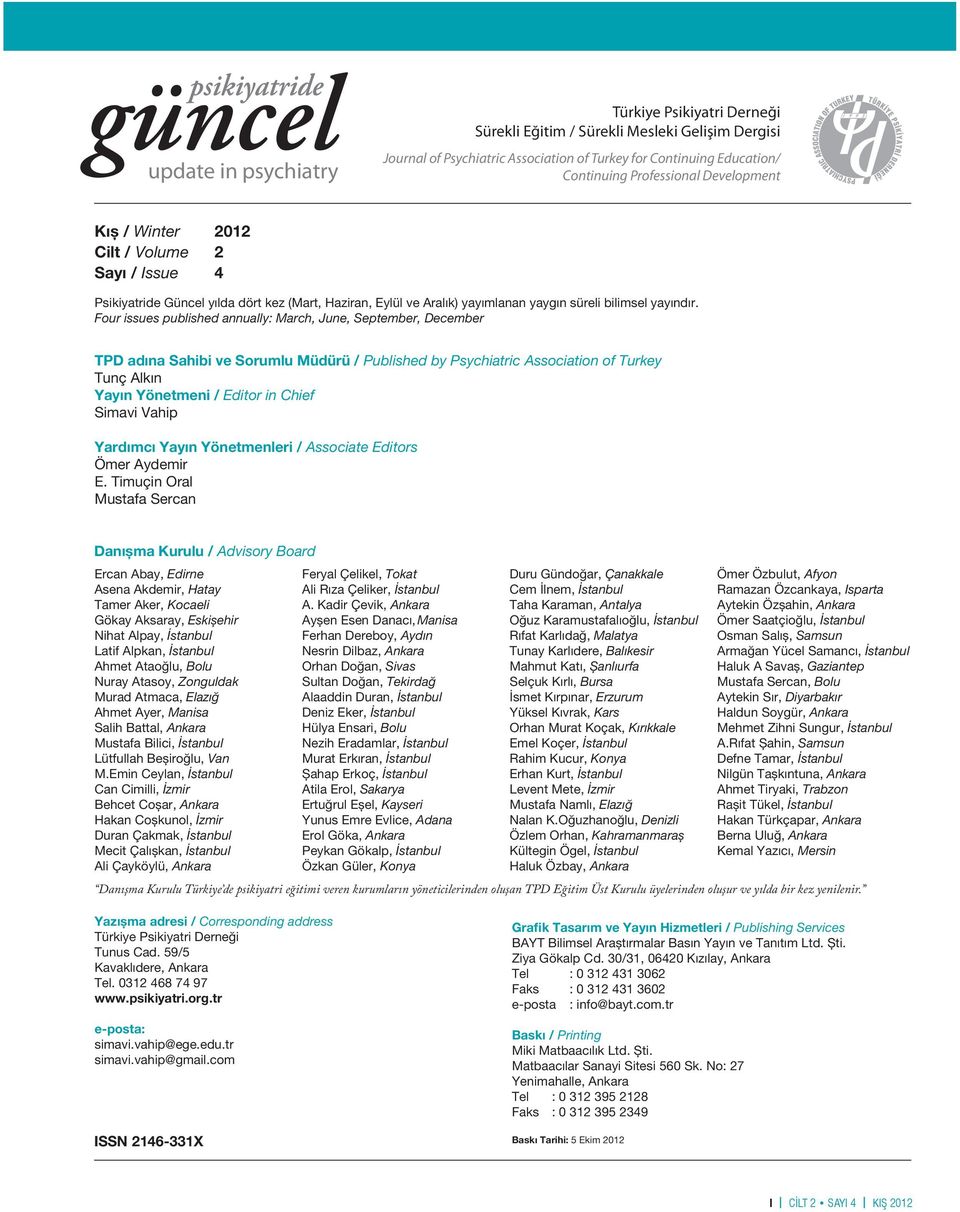 Four issues published annually: March, June, September, December TPD adına Sahibi ve Sorumlu Müdürü / Published by Psychiatric Association of Turkey Tunç Alkın Yayın Yönetmeni / Editor in Chief