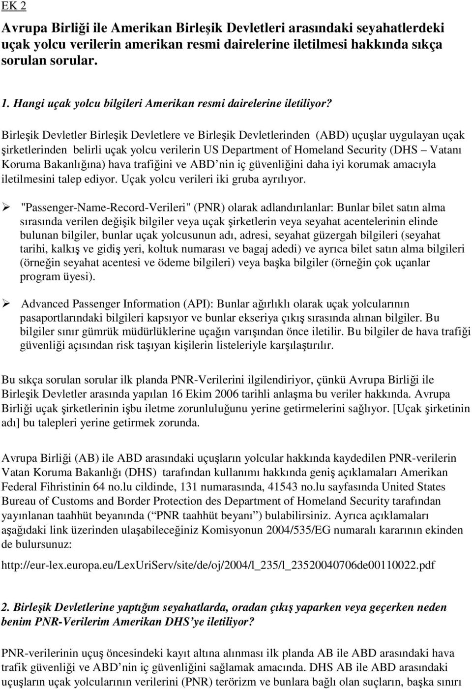 Birleşik Devletler Birleşik Devletlere ve Birleşik Devletlerinden (ABD) uçuşlar uygulayan uçak şirketlerinden belirli uçak yolcu verilerin US Department of Homeland Security (DHS Vatanı Koruma