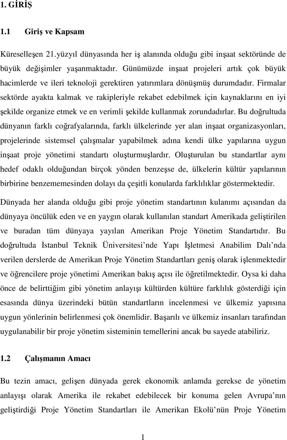 Firmalar sektörde ayakta kalmak ve rakipleriyle rekabet edebilmek için kaynaklarını en iyi şekilde organize etmek ve en verimli şekilde kullanmak zorundadırlar.