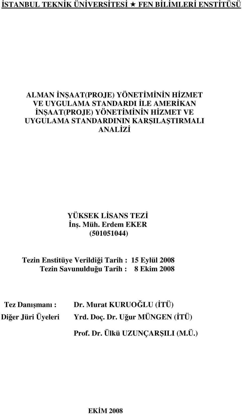 Erdem EKER (501051044) Tezin Enstitüye Verildiği Tarih : 15 Eylül 2008 Tezin Savunulduğu Tarih : 8 Ekim 2008 Tez