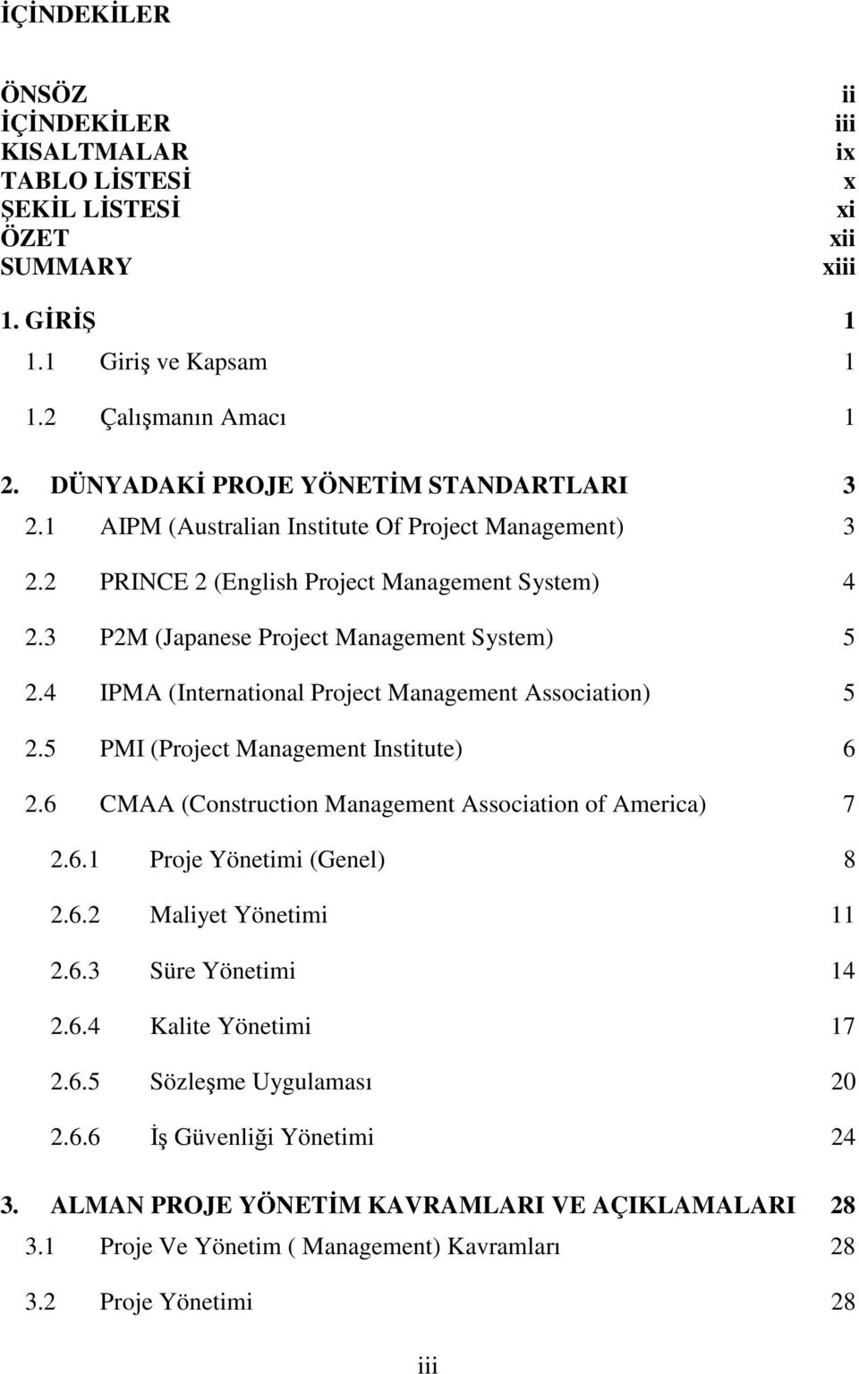 4 IPMA (International Project Management Association) 5 2.5 PMI (Project Management Institute) 6 2.6 CMAA (Construction Management Association of America) 7 2.6.1 Proje Yönetimi (Genel) 8 2.6.2 Maliyet Yönetimi 11 2.