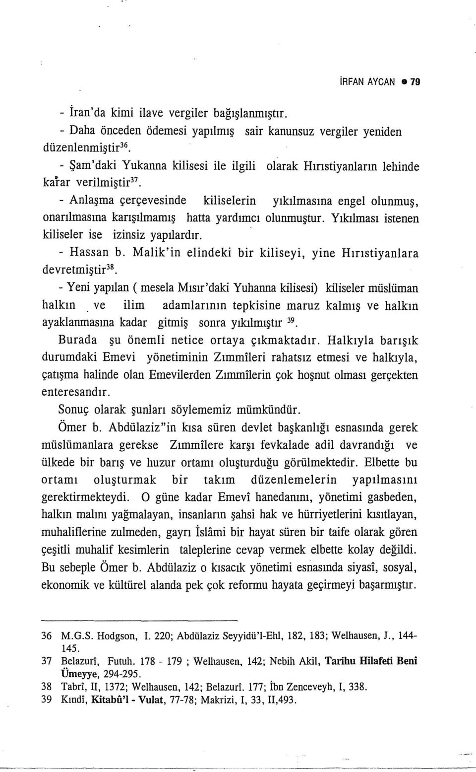 kiliseterin yıkılmasına engel olunmuş, onarılınasına karışılmamış hatta yardımcı olunmuştur. Yıkılınası istenen kiliseler ise izinsiz yapılardır. - Hassan b.