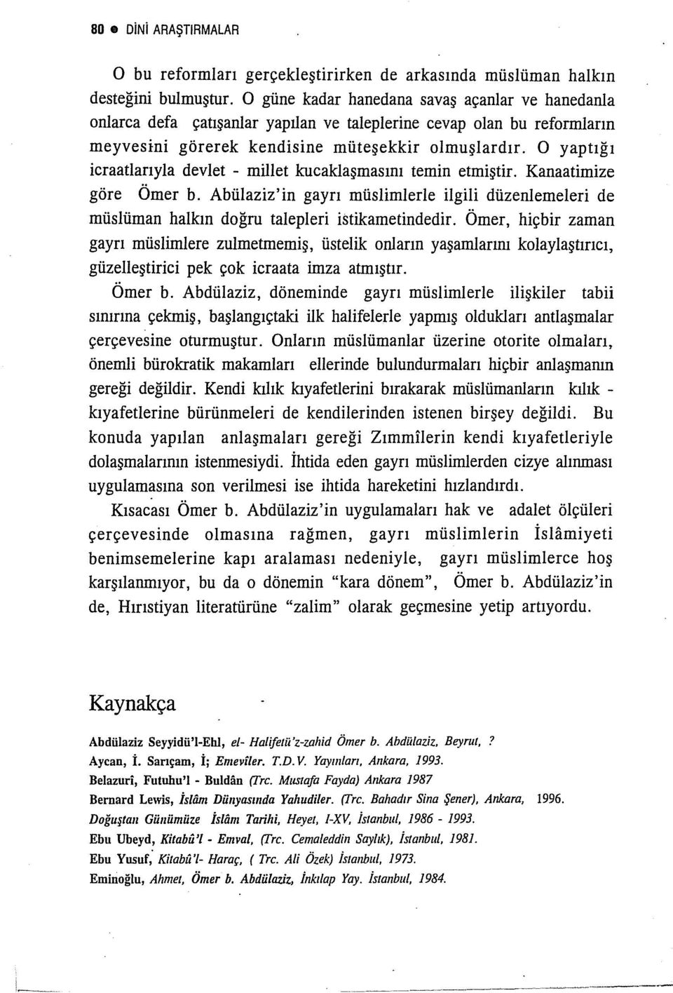 O yaptığı icraatlarıyla devlet - millet kucaklaşmasını temin etmiştir. Kanaatimize göre Ömer b.