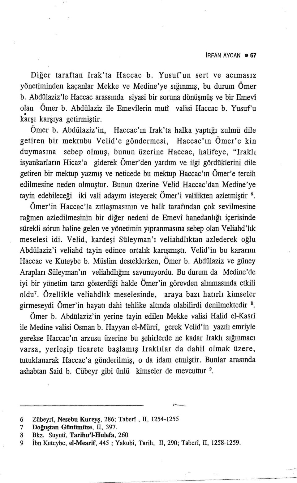 Abdülaziz'in, Haccac'ın Irak'ta halka yaptığı zulmü dile getiren bir mektubu Velid'e göndermesi, Haccac'ın Ömer'e kin duymasına sebep olmuş, bunun üzerine Haccac, halifeye, "Iraklı isyankarların