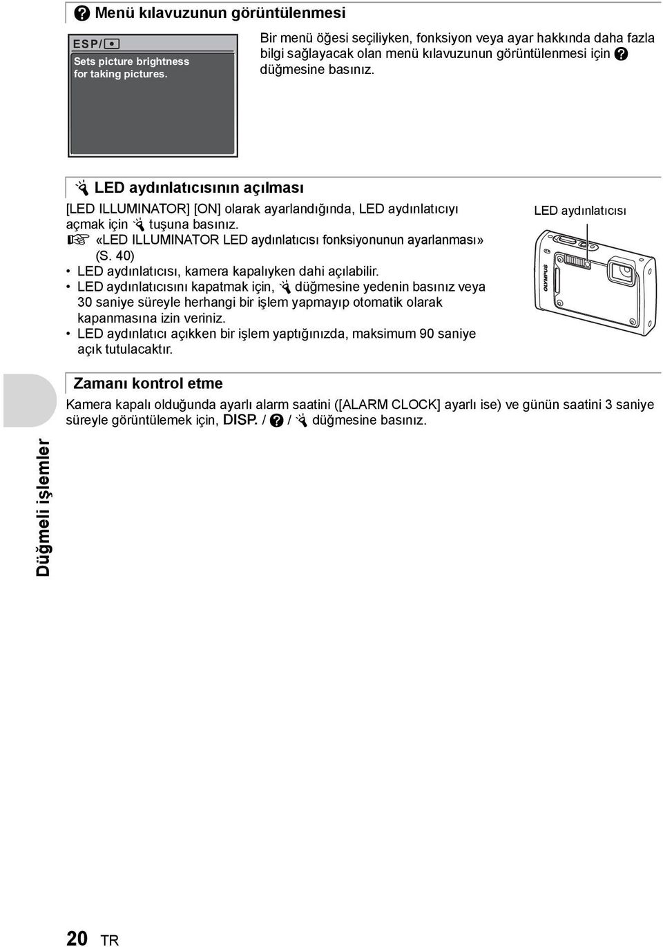 Y LED aydınlatıcısının açılması [LED ILLUMINATOR] [ON] olarak ayarlandığında, LED aydınlatıcıyı açmak için Y tuşuna basınız. g «LED ILLUMINATOR LED aydınlatıcısı fonksiyonunun ayarlanması» (S.