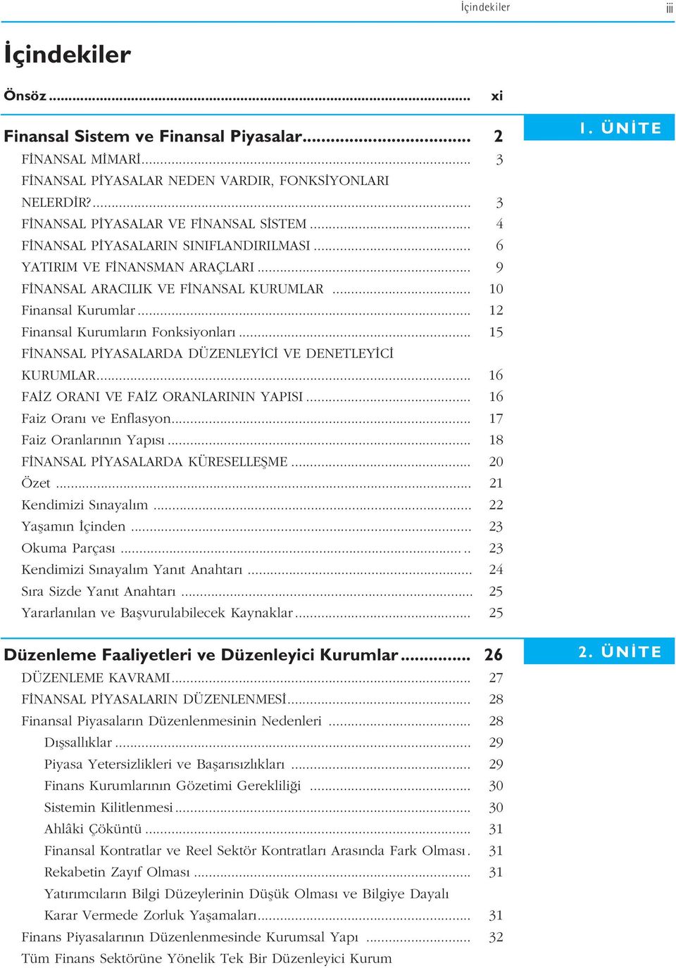 .. 15 F NANSAL P YASALARDA DÜZENLEY C VE DENETLEY C KURUMLAR... 16 FA Z ORANI VE FA Z ORANLARININ YAPISI... 16 Faiz Oran ve Enflasyon... 17 Faiz Oranlar n n Yap s.