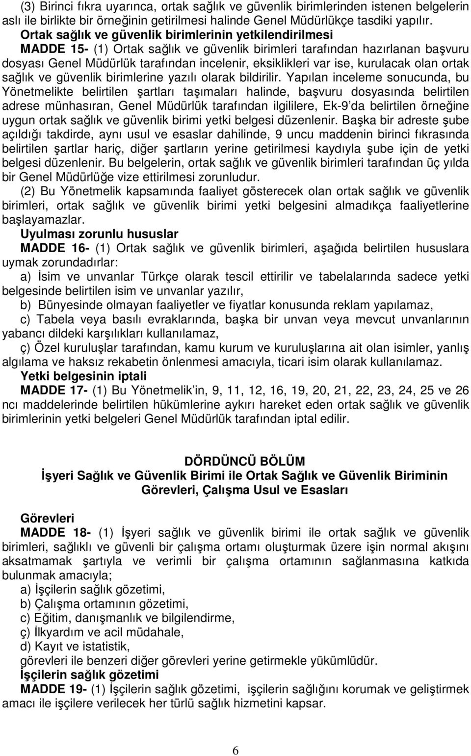 ise, kurulacak olan ortak sağlık ve güvenlik birimlerine yazılı olarak bildirilir.