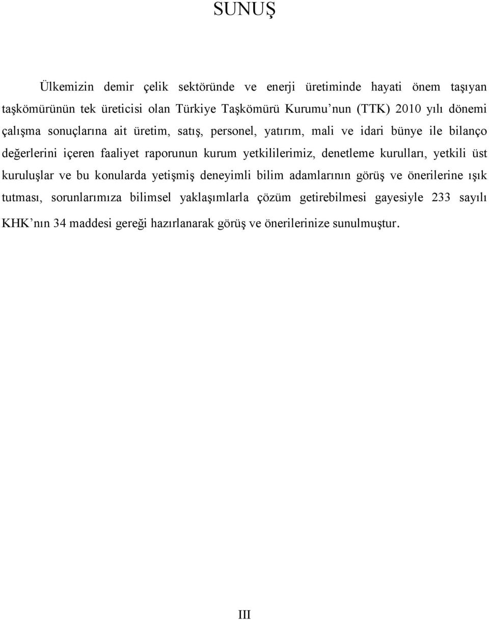 yetkililerimiz, denetleme kurulları, yetkili üst kuruluşlar ve bu konularda yetişmiş deneyimli bilim adamlarının görüş ve önerilerine ışık tutması,