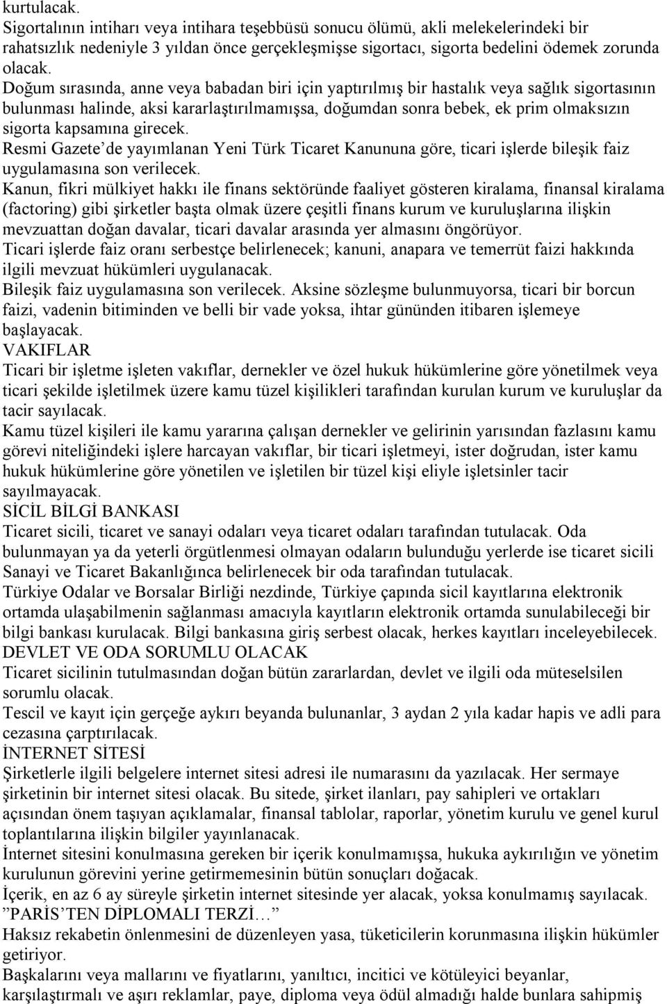 girecek. Resmi Gazete de yayımlanan Yeni Türk Ticaret Kanununa göre, ticari işlerde bileşik faiz uygulamasına son verilecek.