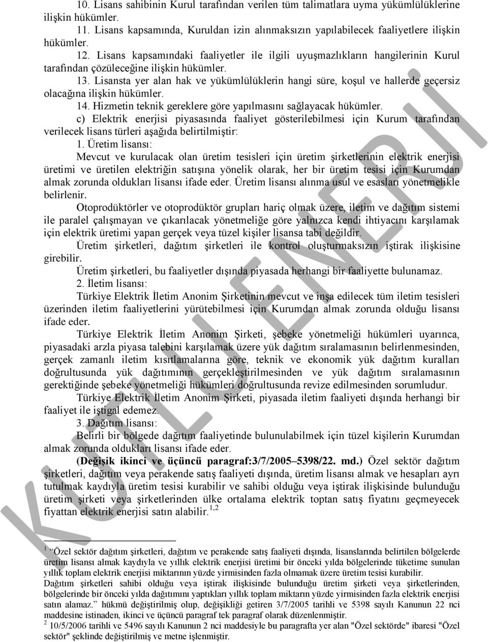 Lisansta yer alan hak ve yükümlülüklerin hangi süre, koşul ve hallerde geçersiz olacağına ilişkin hükümler. 14. Hizmetin teknik gereklere göre yapılmasını sağlayacak hükümler.