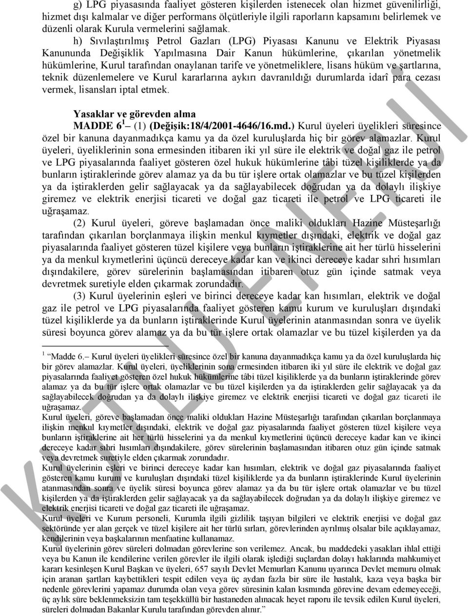 h) Sıvılaştırılmış Petrol Gazları (LPG) Piyasası Kanunu ve Elektrik Piyasası Kanununda Değişiklik Yapılmasına Dair Kanun hükümlerine, çıkarılan yönetmelik hükümlerine, Kurul tarafından onaylanan