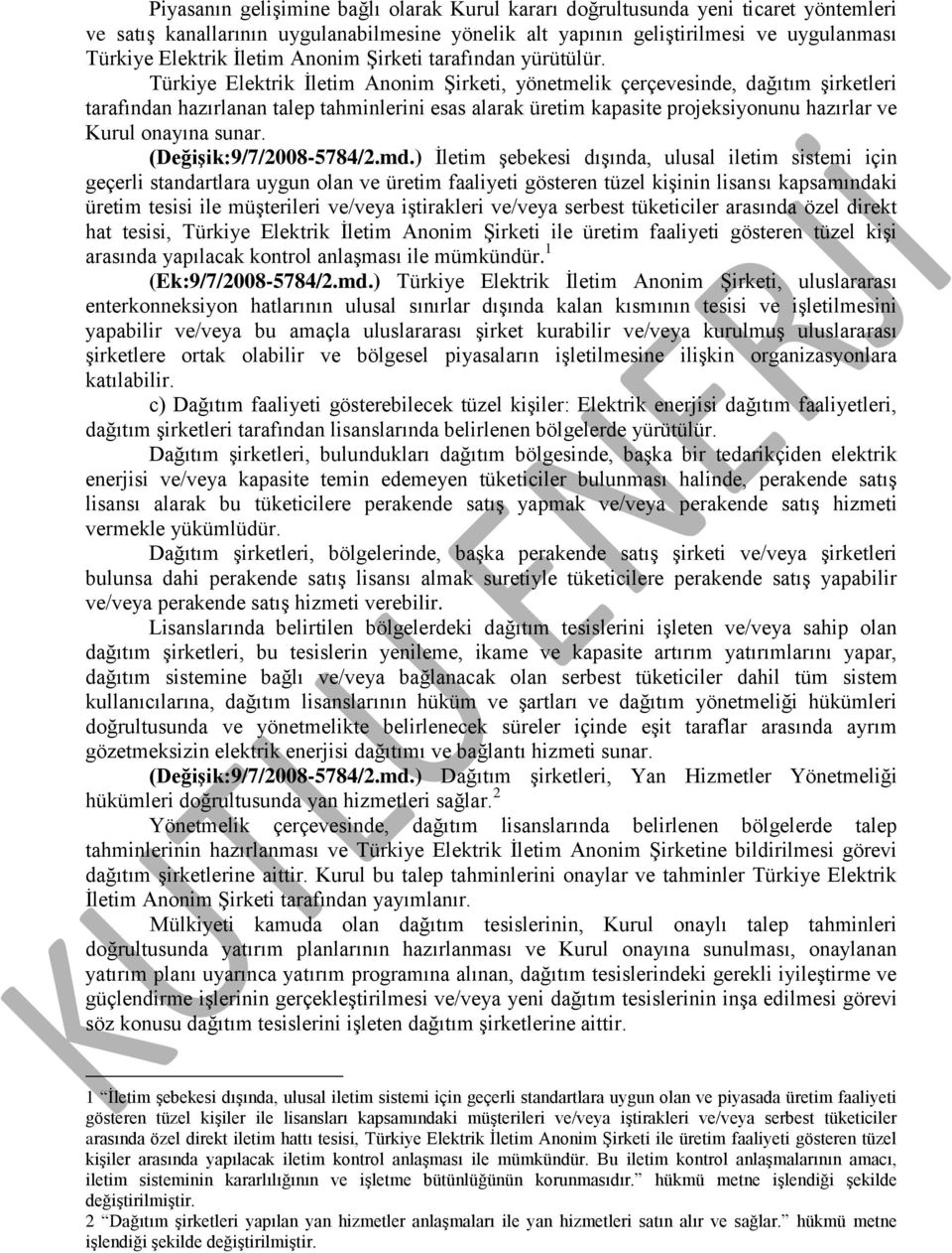 Türkiye Elektrik İletim Anonim Şirketi, yönetmelik çerçevesinde, dağıtım şirketleri tarafından hazırlanan talep tahminlerini esas alarak üretim kapasite projeksiyonunu hazırlar ve Kurul onayına sunar.