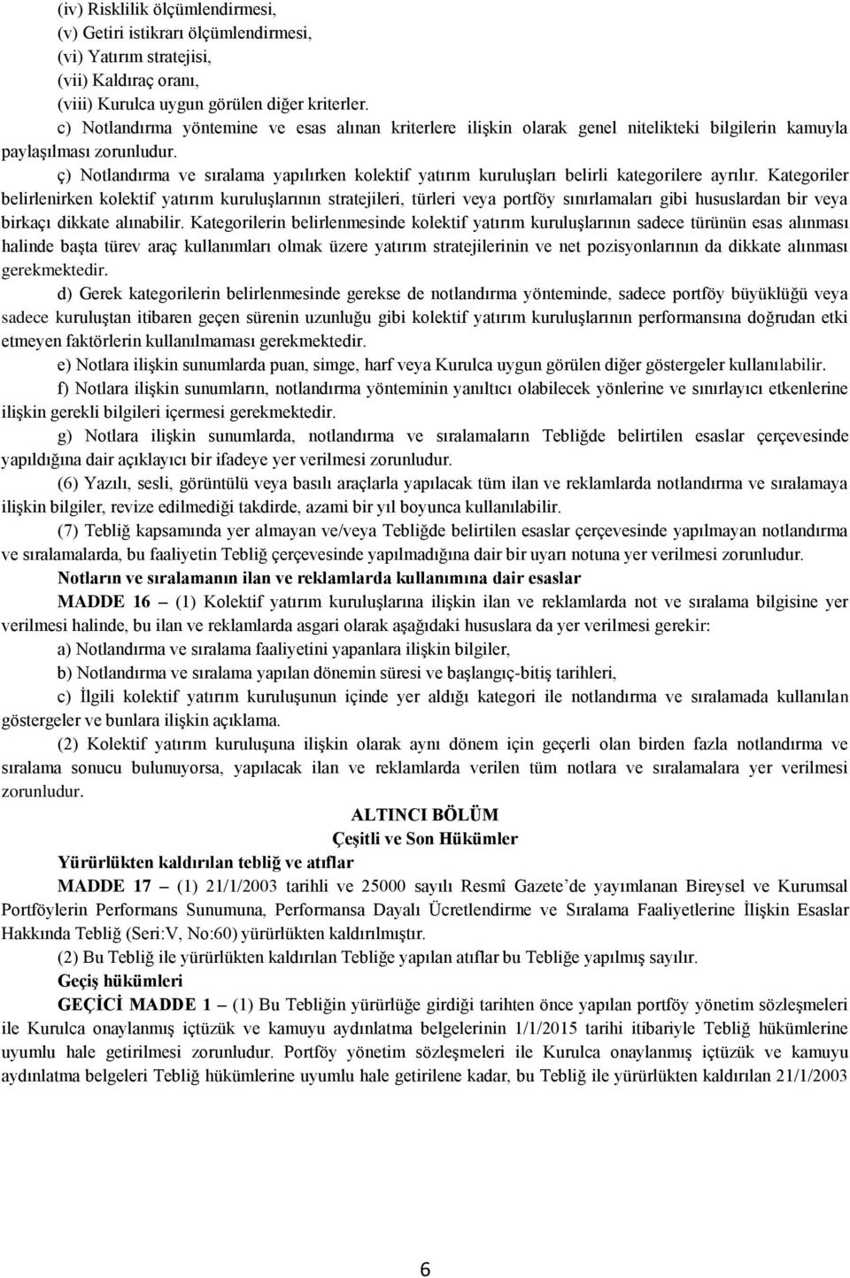 ç) Notlandırma ve sıralama yapılırken kolektif yatırım kuruluşları belirli kategorilere ayrılır.