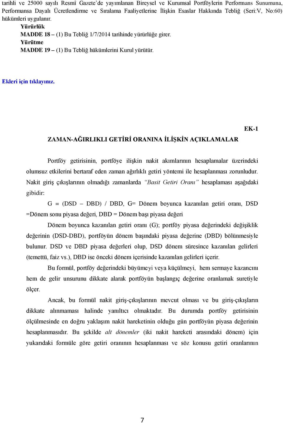 ZAMAN-AĞIRLIKLI GETİRİ ORANINA İLİŞKİN AÇIKLAMALAR EK-1 Portföy getirisinin, portföye ilişkin nakit akımlarının hesaplamalar üzerindeki olumsuz etkilerini bertaraf eden zaman ağırlıklı getiri yöntemi