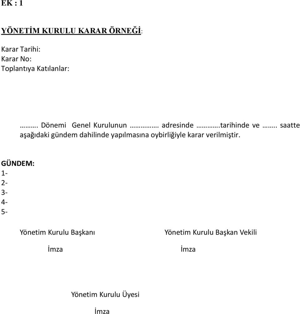 . saatte aşağıdaki gündem dahilinde yapılmasına oybirliğiyle karar verilmiştir.