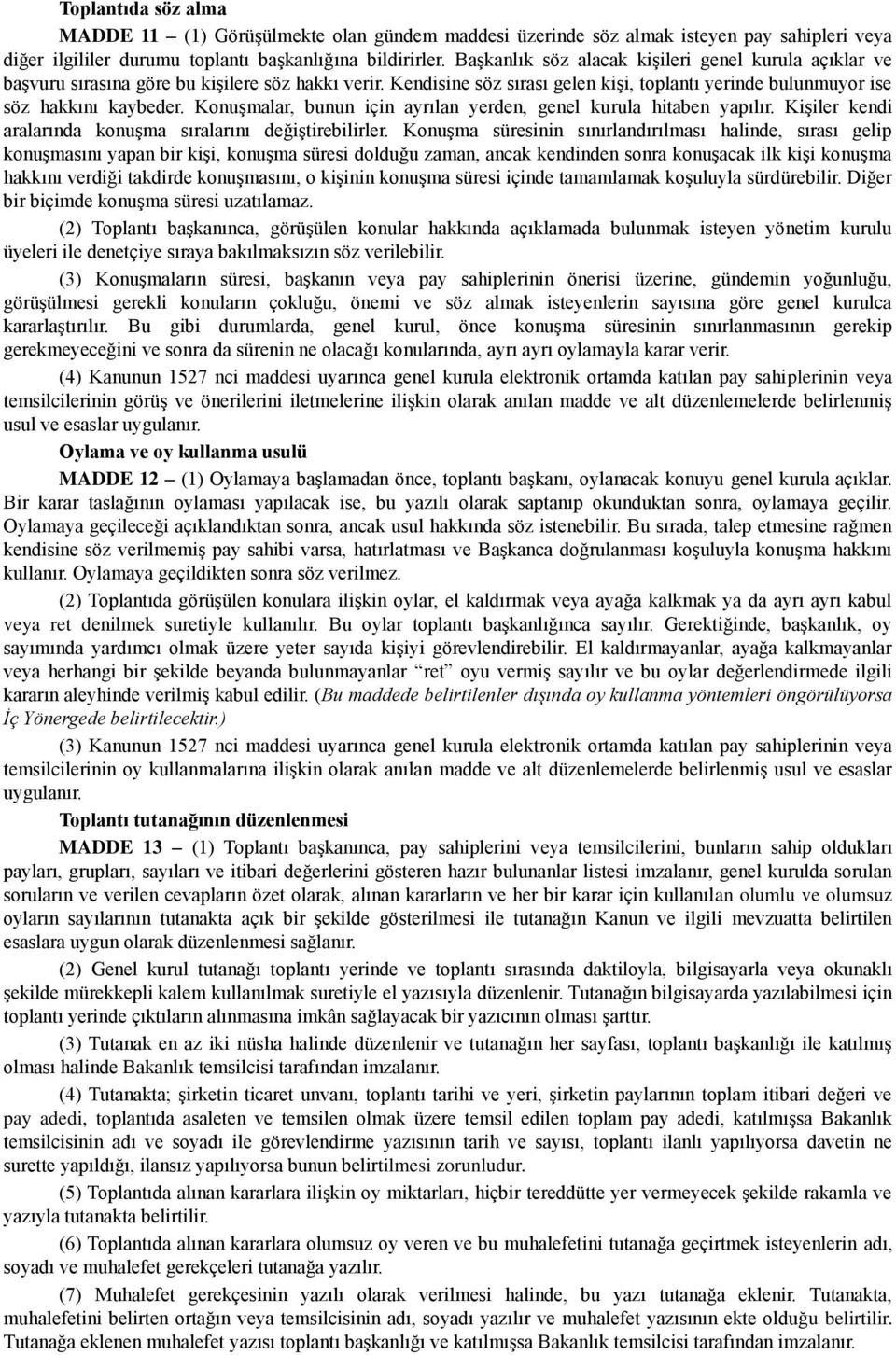 KonuĢmalar, bunun için ayrılan yerden, genel kurula hitaben yapılır. KiĢiler kendi aralarında konuģma sıralarını değiģtirebilirler.