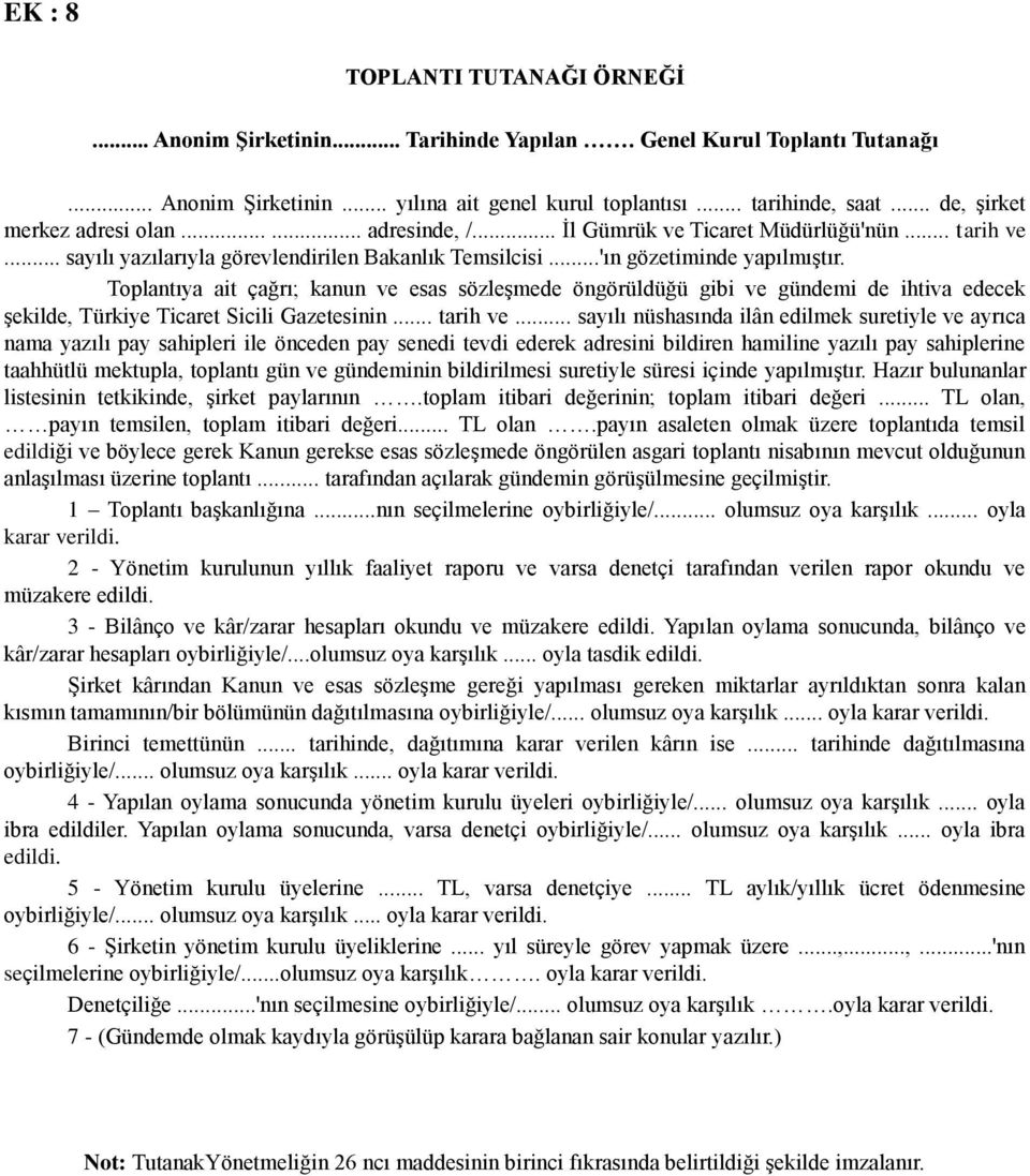 Toplantıya ait çağrı; kanun ve esas sözleģmede öngörüldüğü gibi ve gündemi de ihtiva edecek Ģekilde, Türkiye Ticaret Sicili Gazetesinin... tarih ve.