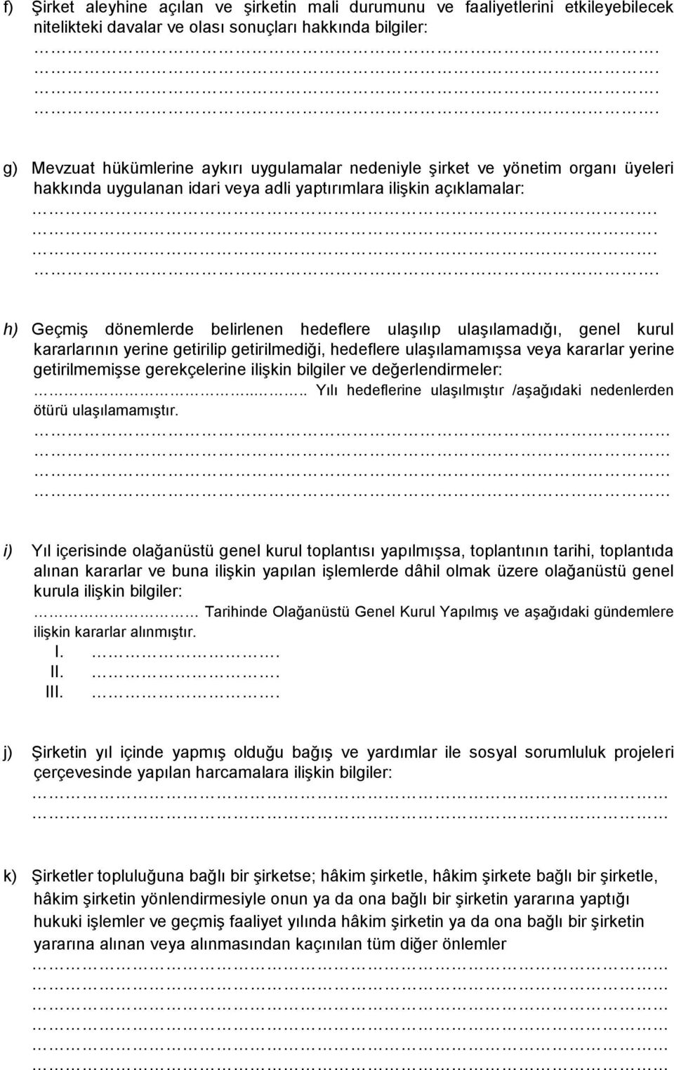 ... h) GeçmiĢ dönemlerde belirlenen hedeflere ulaģılıp ulaģılamadığı, genel kurul kararlarının yerine getirilip getirilmediği, hedeflere ulaģılamamıģsa veya kararlar yerine getirilmemiģse