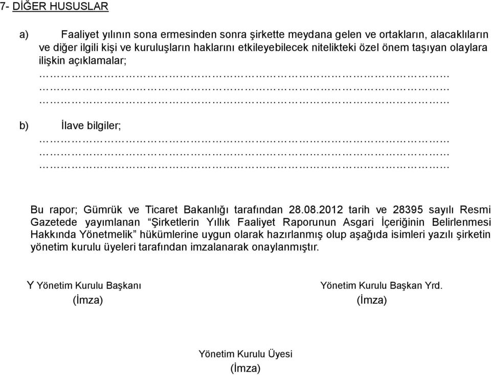 2012 tarih ve 28395 sayılı Resmi Gazetede yayımlanan ġirketlerin Yıllık Faaliyet Raporunun Asgari Ġçeriğinin Belirlenmesi Hakkında Yönetmelik hükümlerine uygun olarak