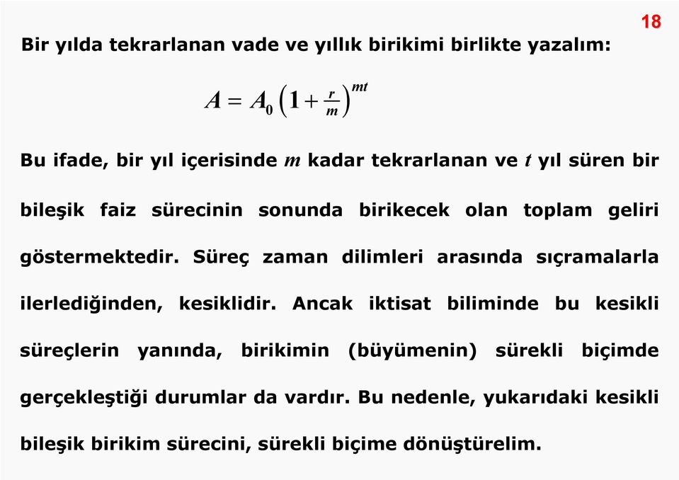 Süreç zaman dilimleri arasında sıçramalarla ilerlediğinden, kesiklidir.