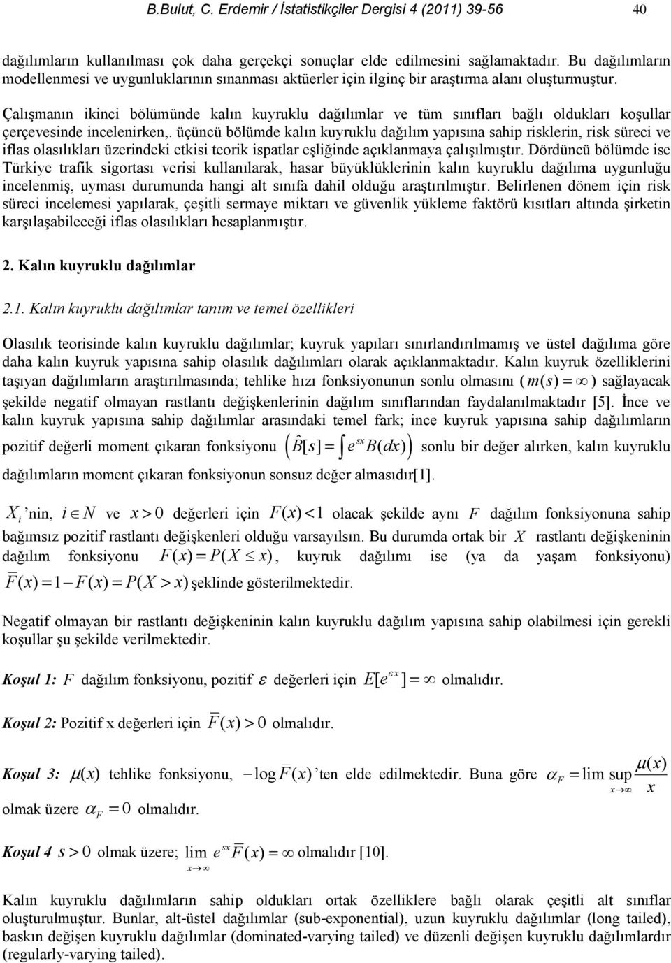 üçücü bölümde al uyrulu dalm yapsa sahip risleri, ris süreci ve iflas olasllar üzeridei etisi teori ispatlar eliide açlamaya çallmtr.