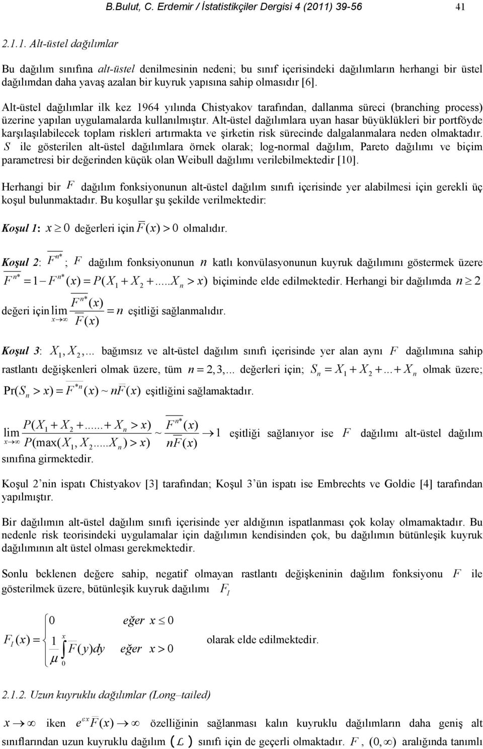 Alt-üstel dalmlar il ez 964 ylda Chistyaov tarafda, dallama süreci (brachig process) üzerie yapla uygulamalarda ullalmtr.