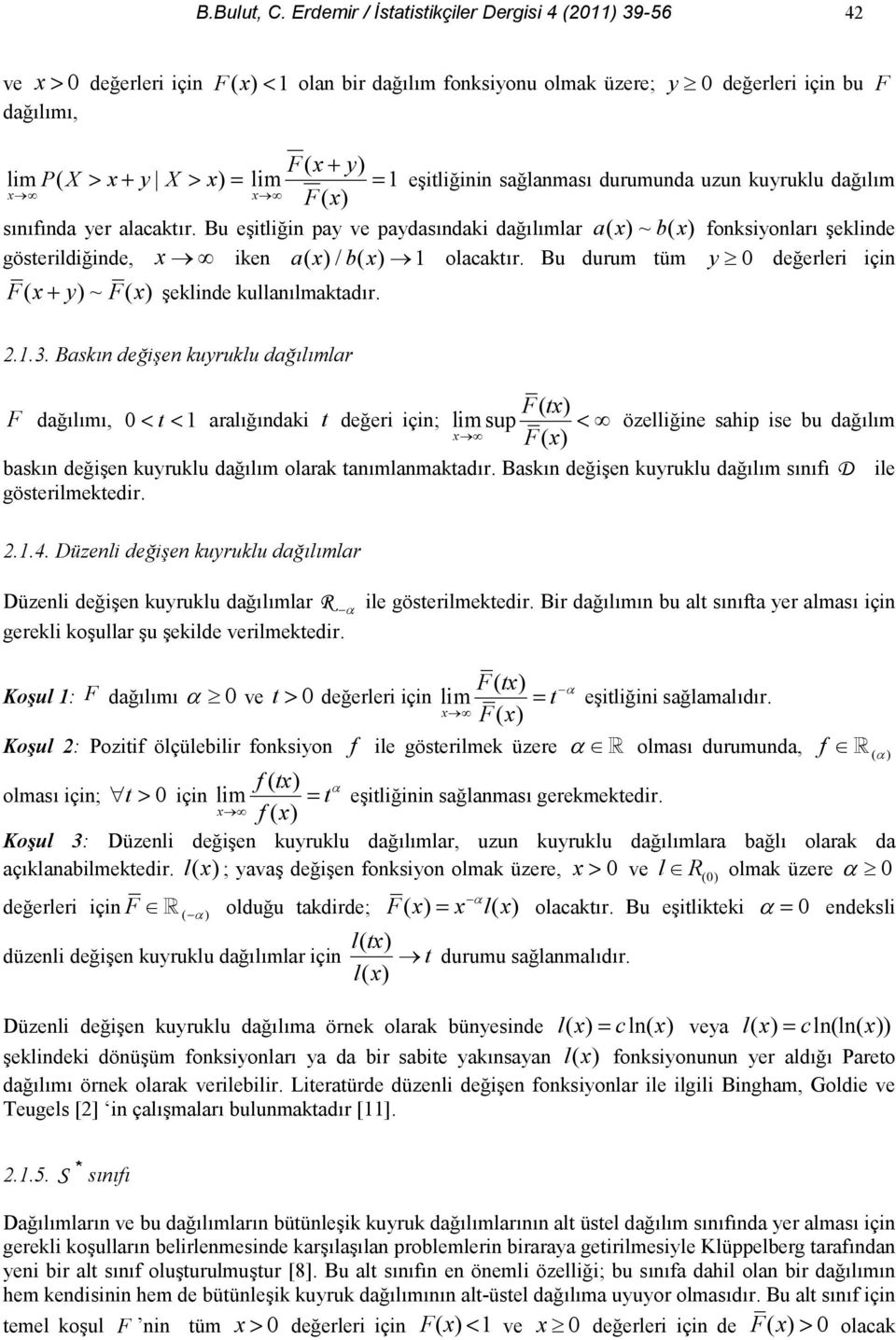 uyrulu dalm F( ) sfda yer alacatr. Bu eitlii pay ve paydasdai dalmlar a ( )~ b ( ) fosiyolar elide gösterildiide, ie a ( )/ b ( ) olacatr. Bu durum tüm y deerleri içi F( + y)~ F( ) elide ullalmatadr.