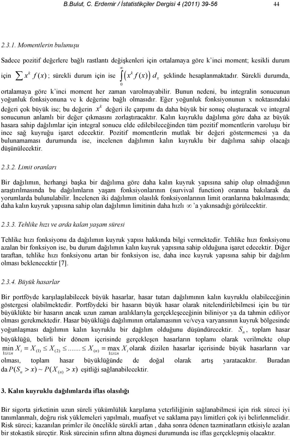 Süreli durumda, ortalamaya göre ici momet her zama varolmayabilir. Buu edei, bu itegrali soucuu youlu fosiyoua ve deerie bal olmasdr.