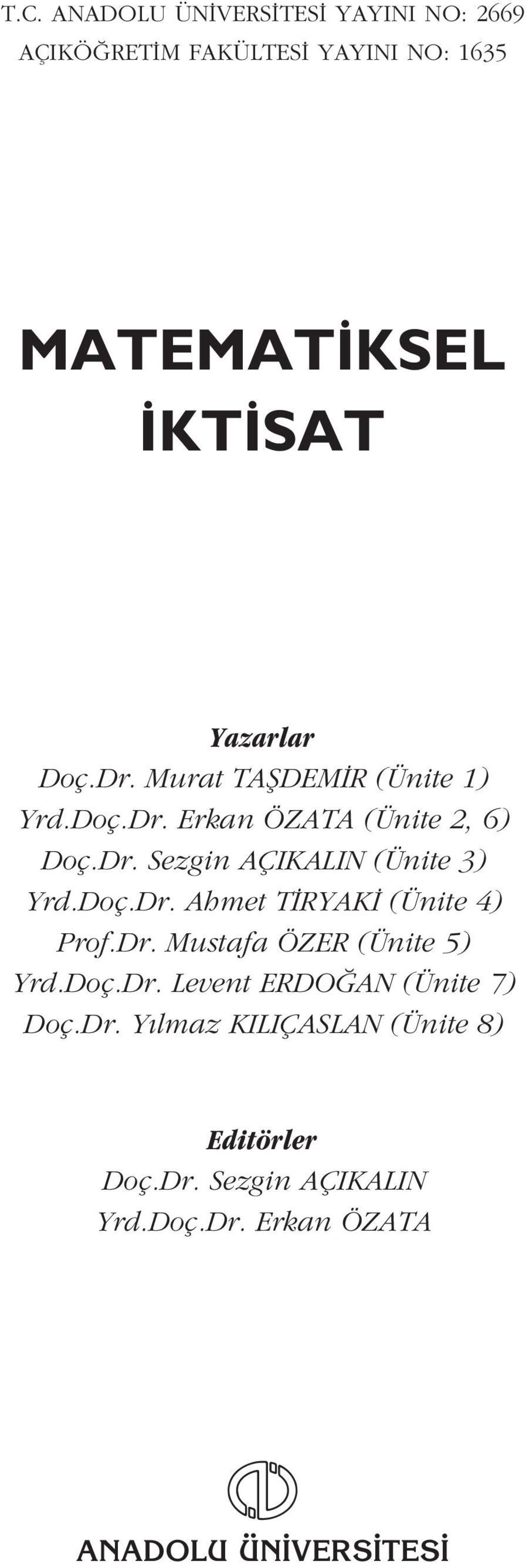 Doç.Dr. Ahmet T RYAK (Ünite 4) Prof.Dr. Mustafa ÖZER (Ünite 5) Yrd.Doç.Dr. Levent ERDO AN (Ünite 7) Doç.
