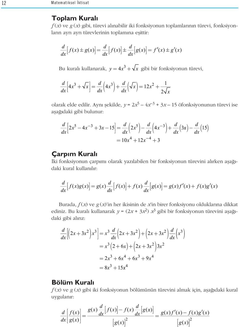 Ayn flekilde, y = x 5 4x 3 + 3x 5 öfonksiyonunun türevi ise afla daki gibi bulunur: d dx Çarp m Kural ki fonksiyonun çarp m olarak yaz labilen bir fonksiyonun türevini al rken afla - daki kural