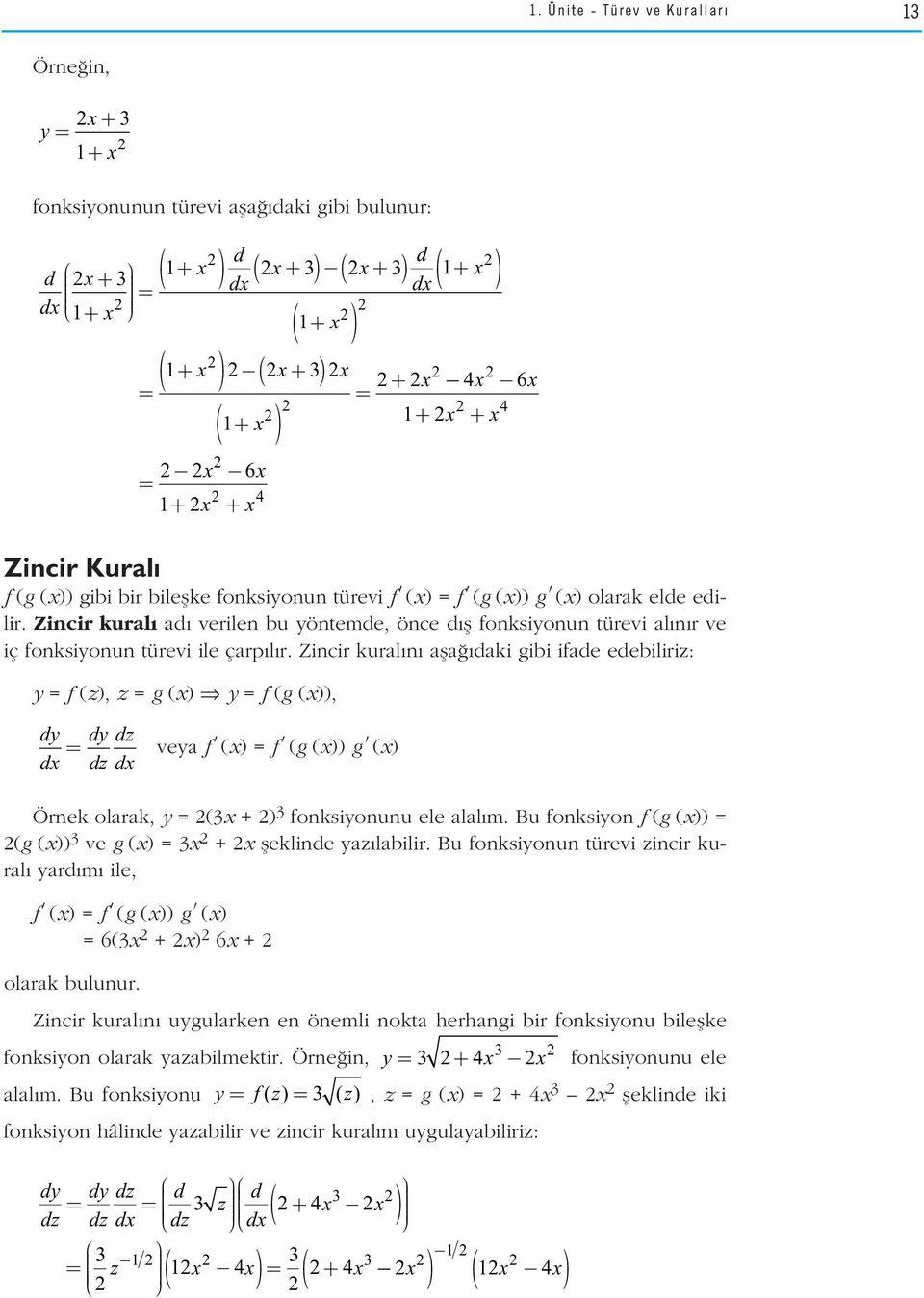Zincir kural ad verilen bu yöntemde, önce d fl fonksiyonun türevi al n r ve iç fonksiyonun türevi ile çarp l r.